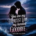 You are my fiercest love my hardest g..., Jacob Alger