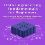 Data Engineering Fundamentals for Beg..., James Ferry