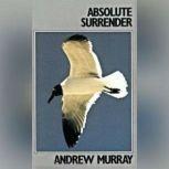 Absolute Surrender and Other Addresse..., Andrew Murray