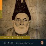 Ghalib  The Man, The Times, Pavan K. Varma