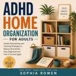 ADHD Home Organization for Adults, Sophia Rowen