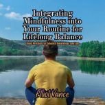 Integrating Mindfulness into Your Rou..., Elliot Vance