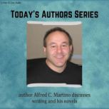 Today's Authors Series: Alfred C. Martino Discusses Writing and His Novels Today's Authors, Alfred C. Martino