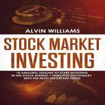 Stock Market Investing 10 Amazing Le..., Alvin Williams