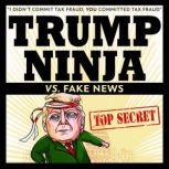 Trump Ninja Vs. Fake News, Trump Ninja
