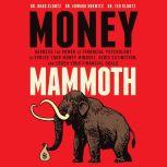 Money Mammoth Harness The Power of Financial Psychology to Evolve Your Money Mindset, Avoid Extinction, and Crush Your Financial Goals, Edward Horwitz