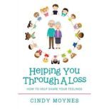 Helping You Through a Loss, Cindy Moynes