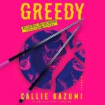 Greedy, Callie Kazumi