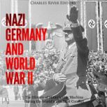 Nazi Germany and World War II The Hi..., Charles River Editors