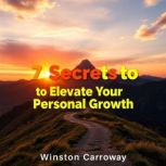 7 Secrets to Elevate Your Personal Gr..., Winston Carroway