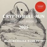 CRYPTO BULL RUN INVESTMENT INSIGHTS 2..., BLOCKCHAINS BLUEPRINT