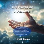 The Power Of A Promise  Changing You..., Scott Adams