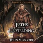 Empire Reclaimed  Paths of the Unyie..., John V. Moore