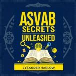 ASVAB Secrets Unleashed Level Up You..., Lysander Harlow