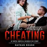 Erotic Hotwife Cheating at Hotel Erot..., Nathan Rough