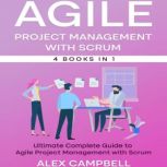 Agile Project  Management with Scrum Ultimate Complete Guide to Agile Project Management with Scrum. (4 in 1 books)., Alex Campbell
