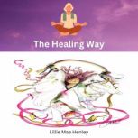 The Healing Way A Path to Recovery A..., Lillie Mae Henley