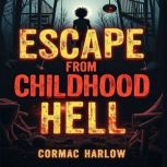 Escape from Childhood Hell A Survivo..., Cormac Harlow