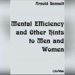 Mental Efficiency and Other Hints to ..., Arnold Bennett