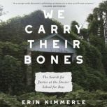 We Carry Their Bones The Search for Justice at the Dozier School for Boys, Erin Kimmerle