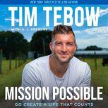 Mission Possible Go Create a Life That Counts, Tim Tebow