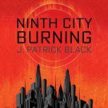Ninth City Burning, J. Patrick Black