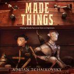 Made Things, Adrian Tchaikovsky