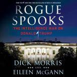 Rogue Spooks The Intelligence War on Donald Trump, Dick Morris