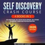 Self Discovery Crash Course 4 Books in 1: It includes: Self Discipline, Self Discipline Blueprint, Self Esteem Blueprint, Overcome Procrastination  2020 Edition!, Self Discovery Academy