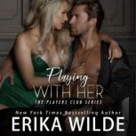 Playing with Her (The Players Club, Book 5), Erika Wilde