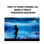 how to stand yourself as being a female sharing my own experience and knowledge so far with this book, Parshwika Bhandari