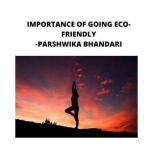 IMPORTANCE OF GOING ECO-FRIENDLY sharing my own experience and knowledge so far with this book, Parshwika Bhandari