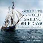 Ocean Life in the Old Sailing Ship Da..., John D. Whidden