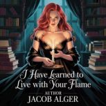 I have learned to live with your flam..., Jacob Alger