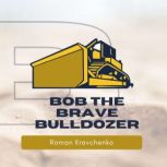 Bob the Brave Bulldozer, Roman Kravchenko