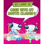 Do I Have to Chew with My Mouth Close..., Sequoia Kids Media