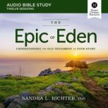 The Epic of Eden Bible Study Audio, Sandra L. Richter, PhD