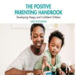 The Positive Parenting Handbook, Judy Hutchings