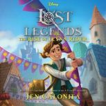 Lost Legends The Rise of Flynn Rider..., Jen Calonita