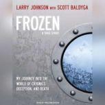 Frozen My Journey Into the World of Cryonics, Deception, and Death, Scott Baldyga