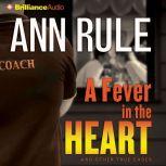 A Fever in the Heart And Other True Cases, Ann Rule