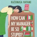 How Can My Manager Be So Stupid?, Kazumasa Hayami