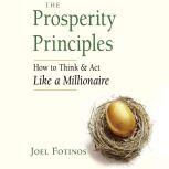 Prosperity Principles, The How to Think and Act Like a Millionaire, Joel Fotinos