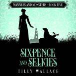 Sixpence and Selkies, Tilly Wallace