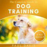 The Complete Guide To Train Your Dog, Paul Davis