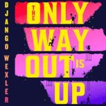 The Only Way Out Is Up, Django Wexler