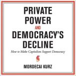Private Power and Democracys Decline..., Mordecai Kurz