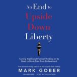 An End to Upside Down Liberty, Mark Gober