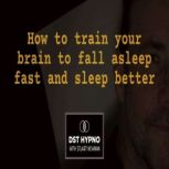 How to train your brain to fall aslee..., Stuart Newman
