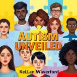Autism Unveiled Secrets of Her Uniqu..., Kellan Waverford